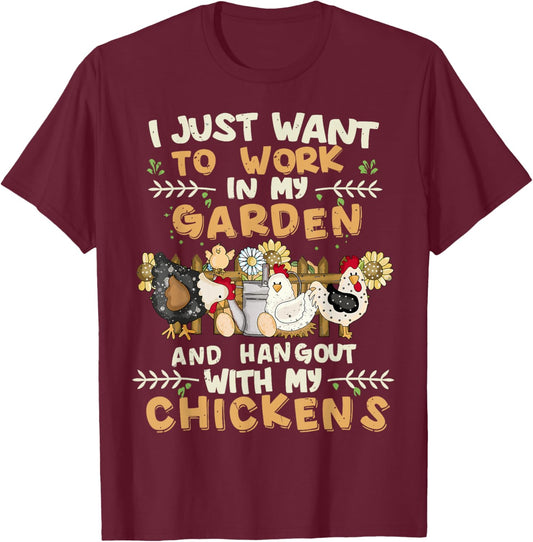 I Just Want To Work In My Garden And Hang Out With Chickens T-Shirt - T-Shirt | Maroon