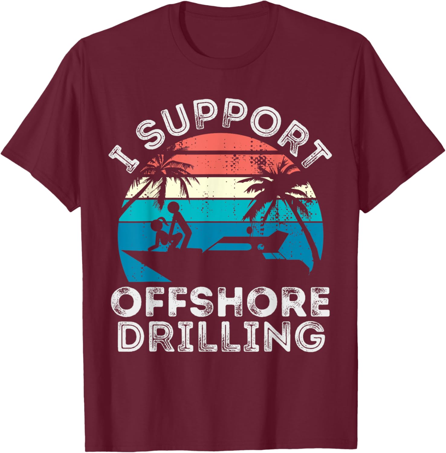 I support Offshore Drilling Boating boat Funny Yacht T-Shirt - T-Shirt | Maroon