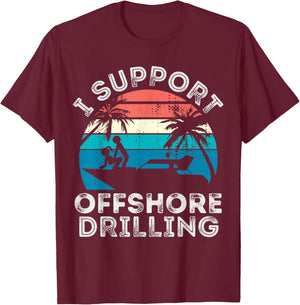 I support Offshore Drilling Boating boat Funny Yacht T-Shirt - T-Shirt | Maroon