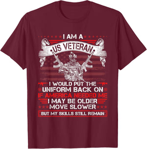 I Am A US Veteran I Would Put The Uniform Back On Veteran T-Shirt - T-Shirt | Maroon