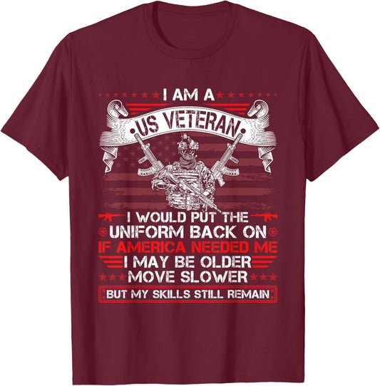 I Am A US Veteran I Would Put The Uniform Back On Veteran T-Shirt - T-Shirt | Maroon