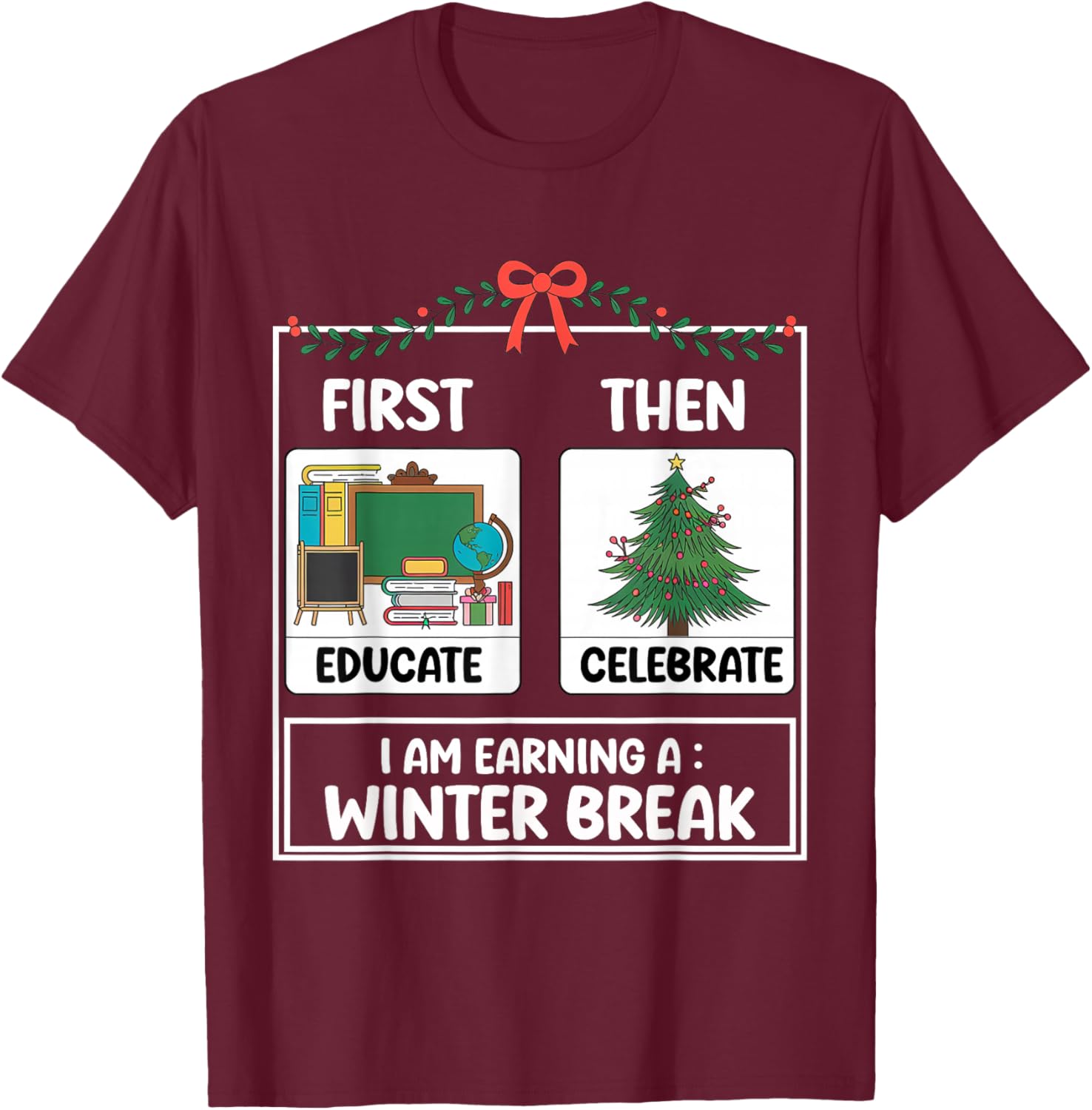 First Educate Then Celebrate Christmas Teacher Winter Break T-Shirt - T-Shirt | Maroon