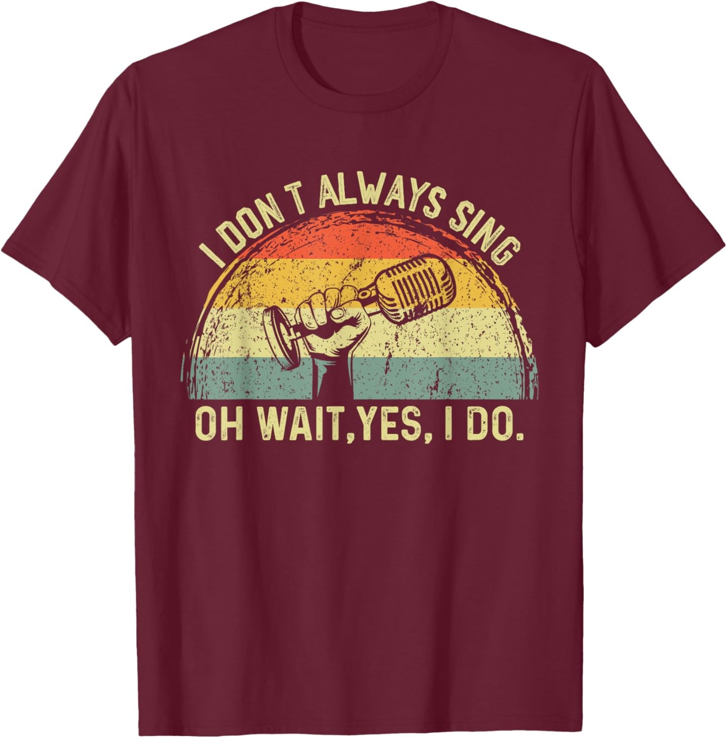 Retro I Don't Always Sing Oh Wait Yes I Do Musical Theatre T-Shirt - T-Shirt | Maroon
