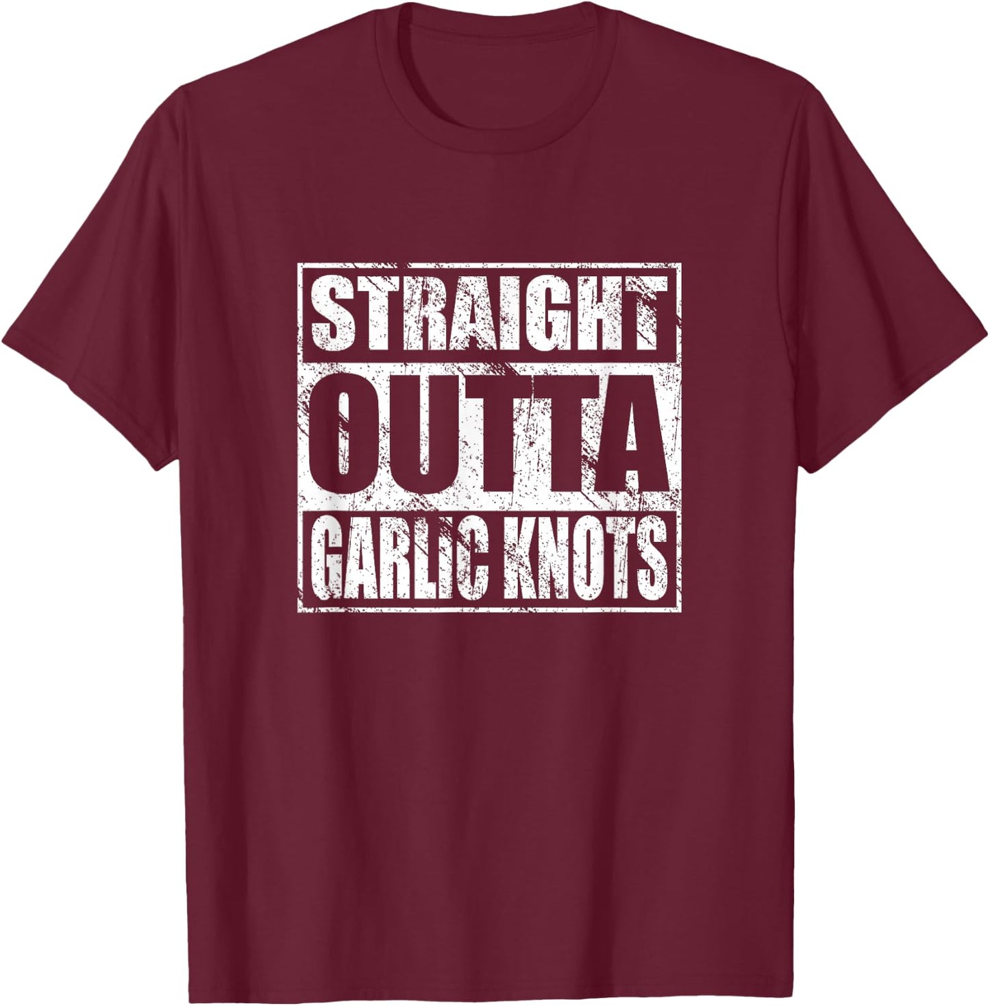 Straight Outta Garlic Knots Shirt Pizza Italian Food Lovers T-Shirt - T-Shirt | Maroon