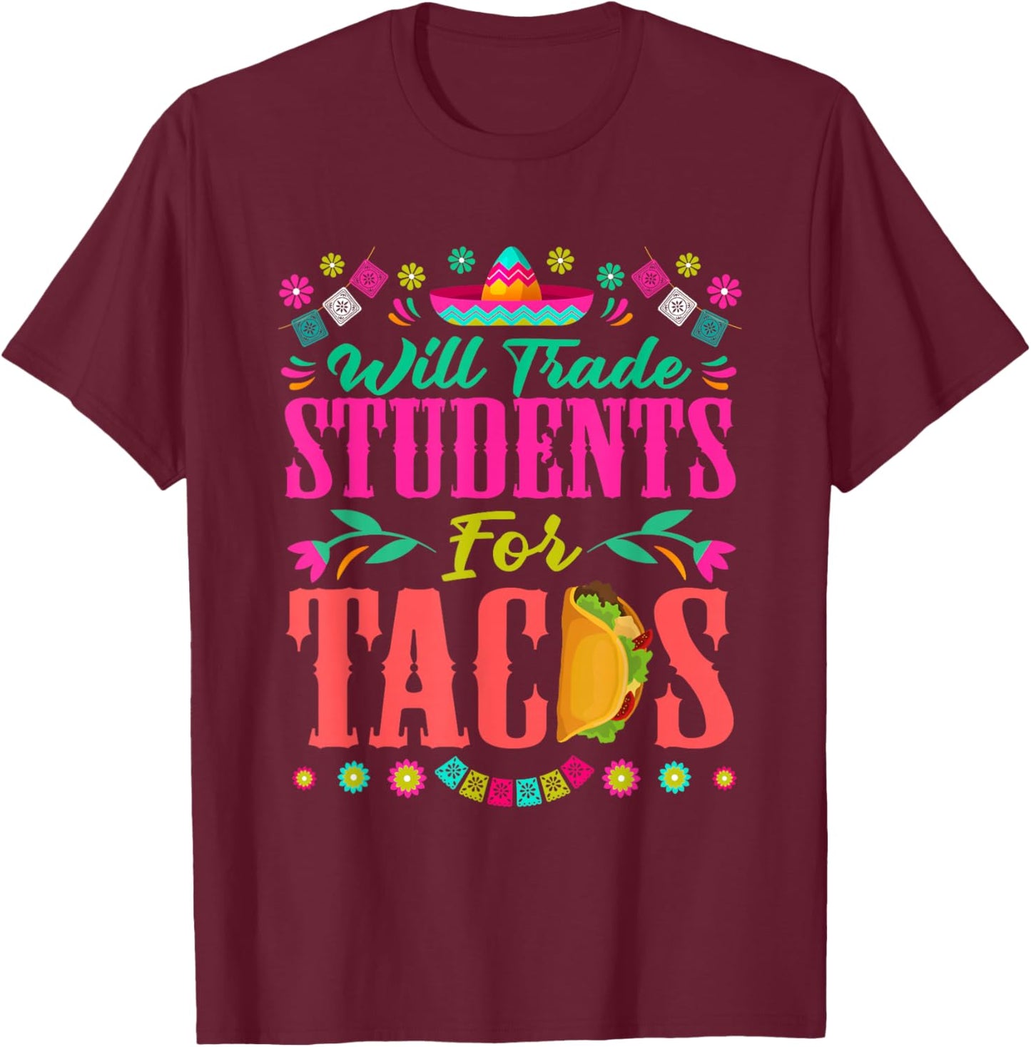 Will Trade Students For Tacos Teacher Cinco De Mayo Women T-Shirt - T-Shirt | Maroon