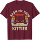 Show Me Your Kitties Vintage Retro Style Cat Mom Dad Lover T-Shirt - T-Shirt | Maroon