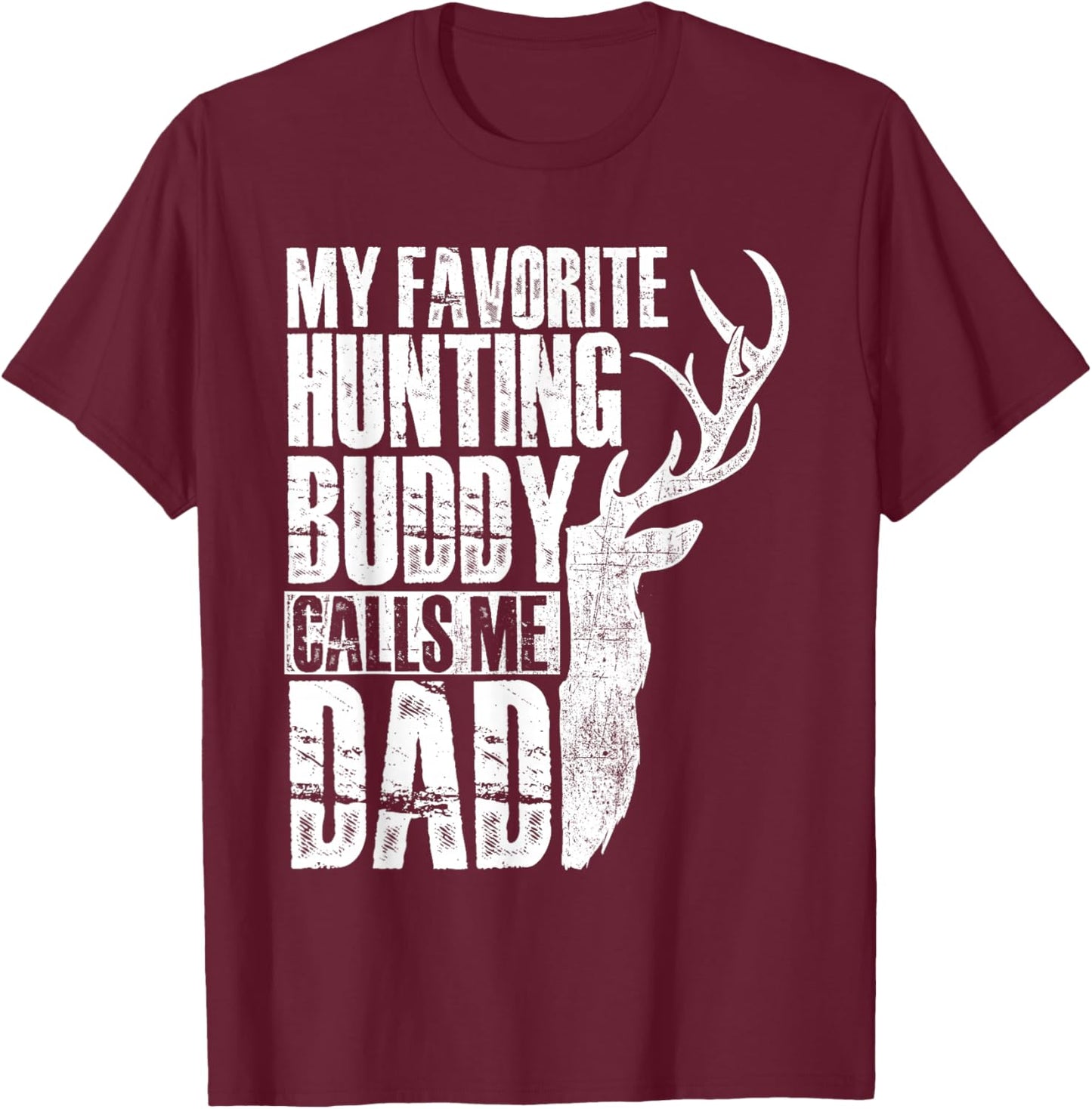 My Favorite Hunting Buddy Calls Me Dad - Deer Animal Hunter T-Shirt - T-Shirt | Maroon