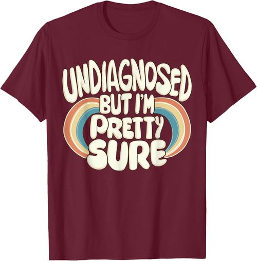 Undiagnosed But I'm Pretty Sure