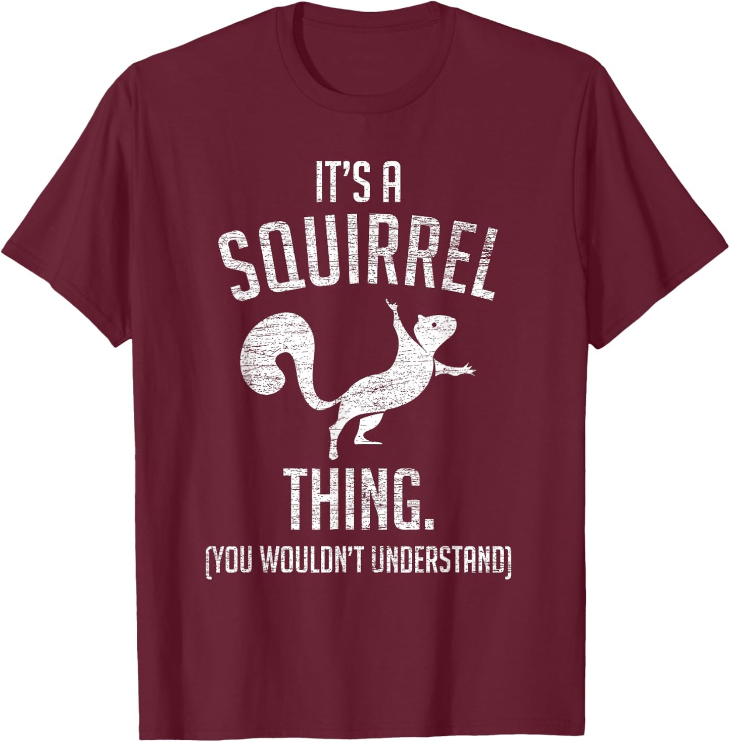 It's a Squirrel Thing - Funny Animal of The Forest Squirrel Small T-Shirt - T-Shirt | Maroon