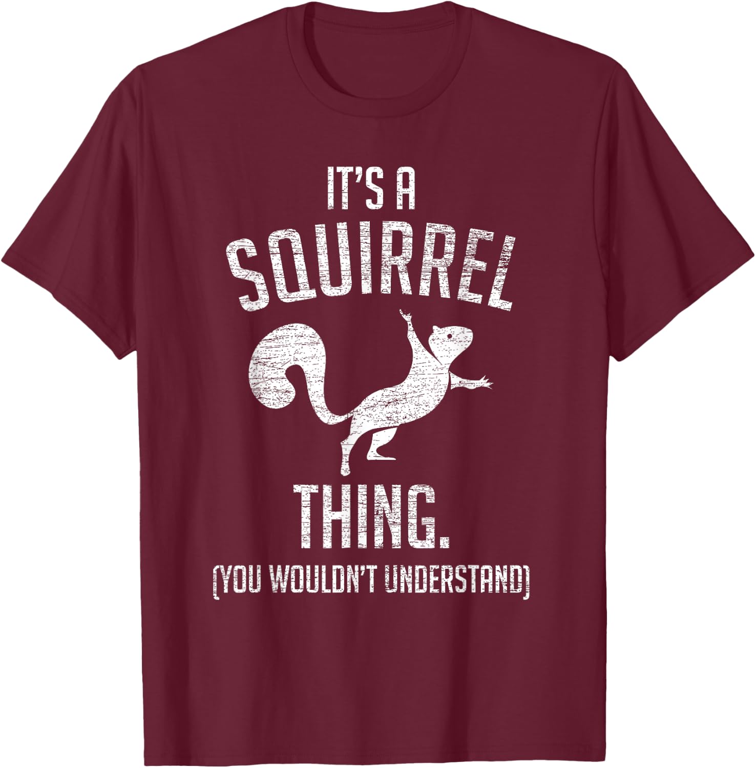 It's a Squirrel Thing - Funny Animal of The Forest Squirrel Small T-Shirt - T-Shirt | Maroon
