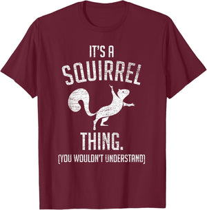 It's a Squirrel Thing - Funny Animal of The Forest Squirrel Small T-Shirt - T-Shirt | Maroon