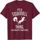It's a Squirrel Thing - Funny Animal of The Forest Squirrel Small T-Shirt - T-Shirt | Maroon