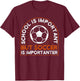 School Is Important But Soccer Is Importanter, Soccer T-Shirt - T-Shirt | Maroon