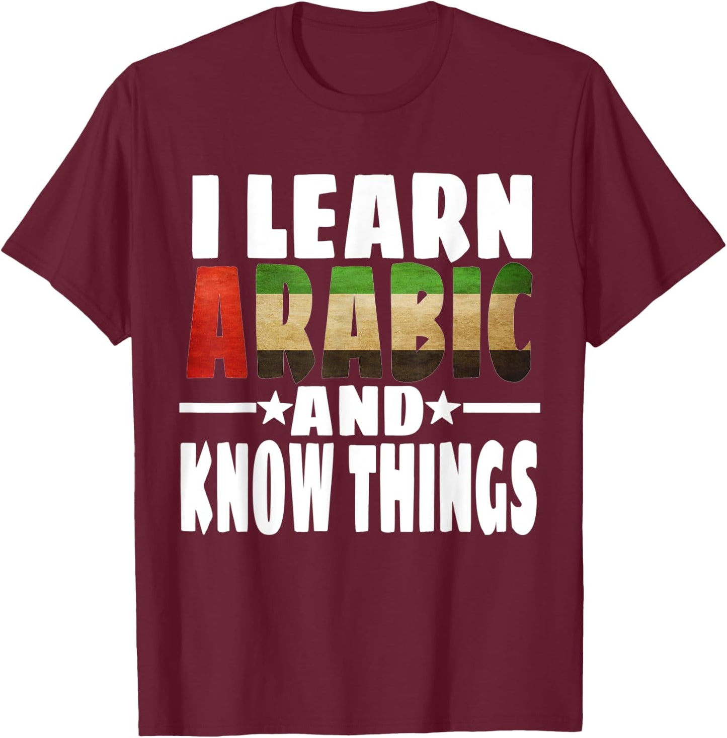 Learn Arabic Language I Learn Arabic And Know Things T-Shirt - T-Shirt | Maroon