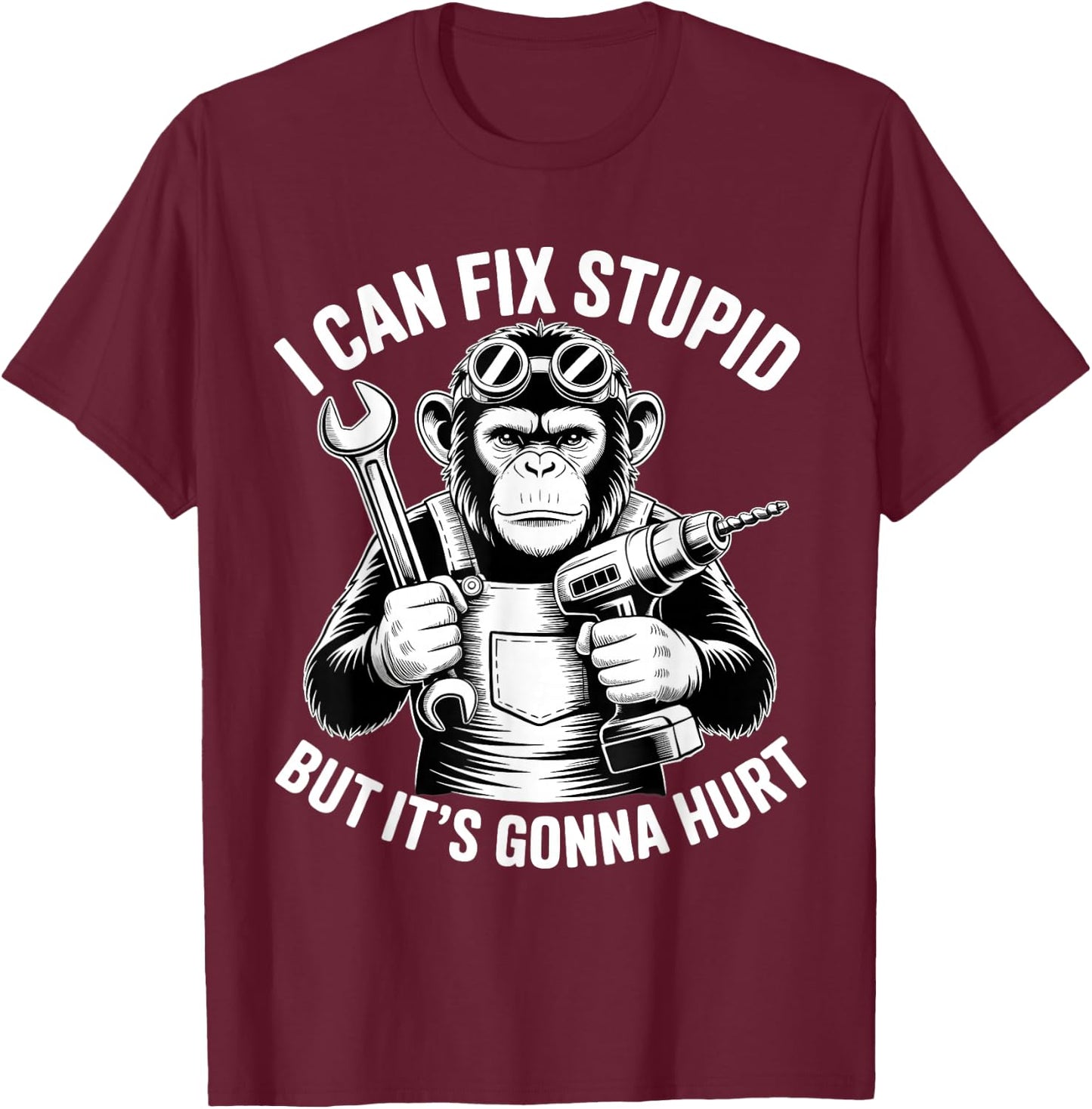 I Can Fix Stupid But It's Gonna Hurt Funny Chimpanzee T-Shirt - T-Shirt | Maroon