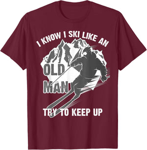 I Know I Ski Like an Old Man Try to Keep Up Shirt Funny Gift T-Shirt - T-Shirt | Maroon