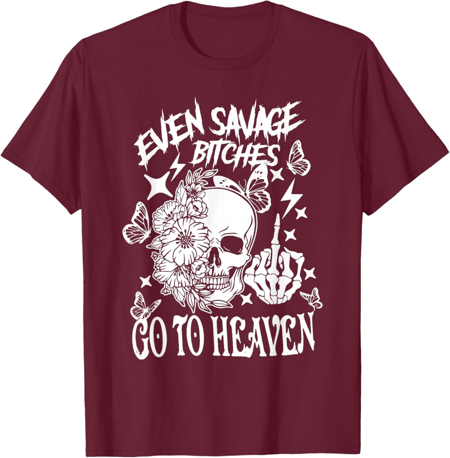 Even Savage Bitches Go To Heaven T-Shirt - T-Shirt | Maroon