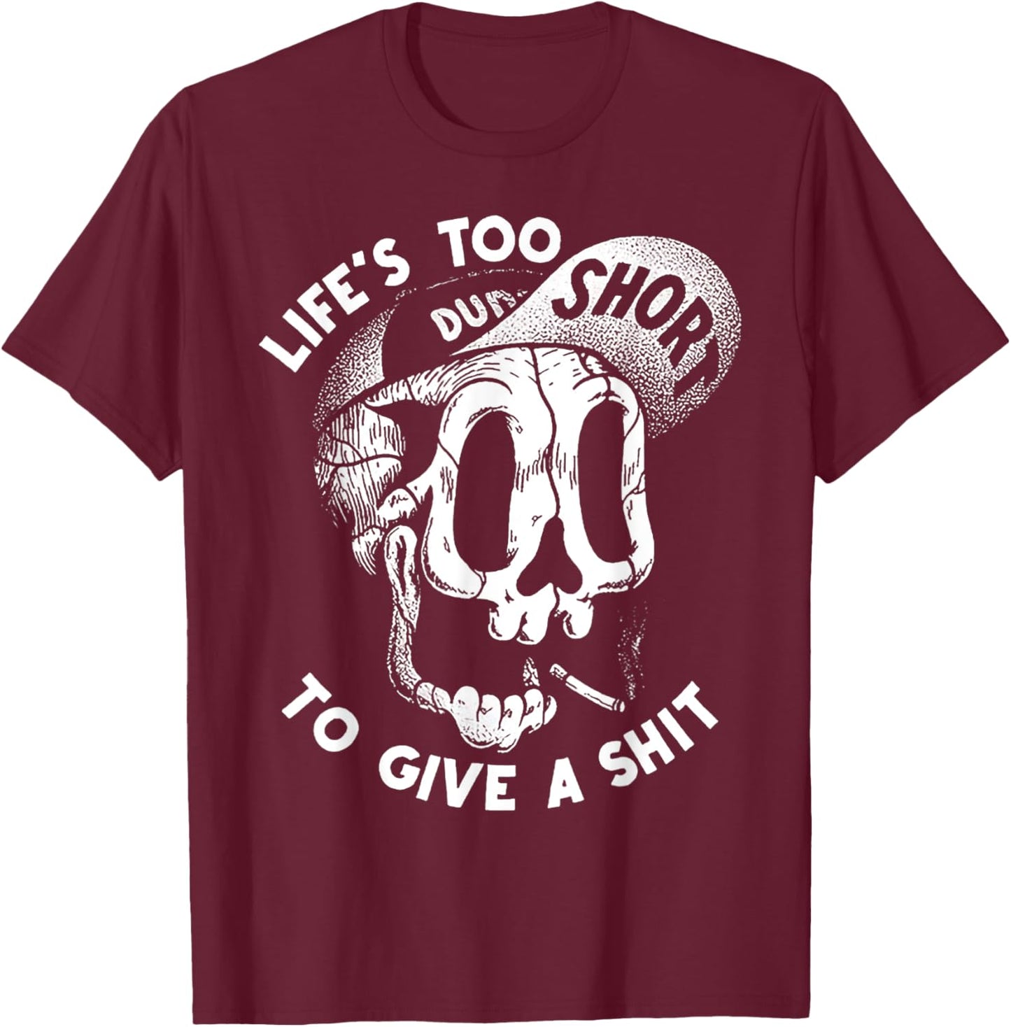 Life's Too Short To Give A S-hit T-Shirt - T-Shirt | Maroon