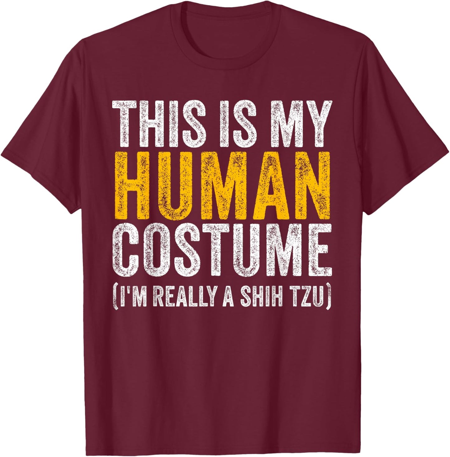 THIS IS MY HUMAN COSTUME I'M REALLY A SHIH TZU Dog Halloween T-Shirt - T-Shirt | Maroon