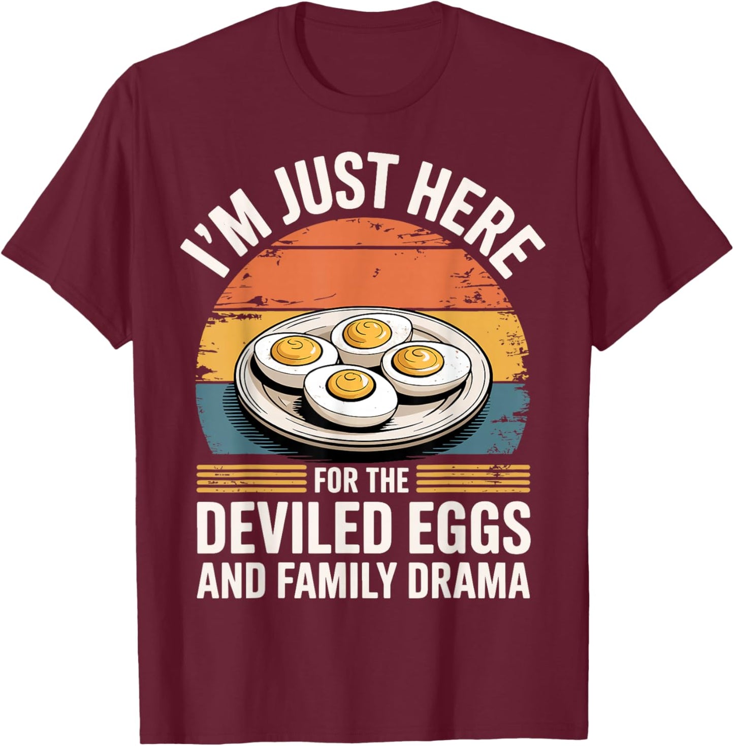 I'm Just Here for The Deviled Eggs and Family Drama T-Shirt - T-Shirt | Maroon