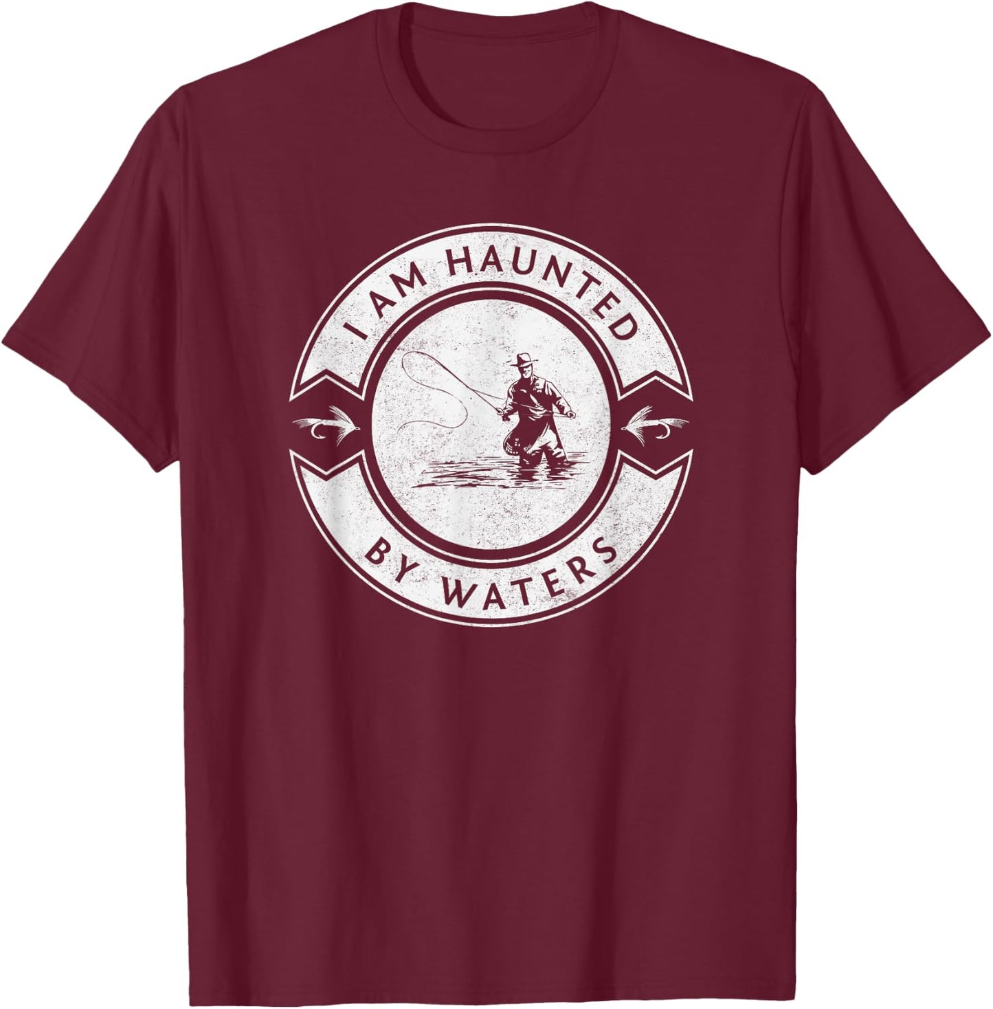 I Am Haunted By Waters Fly Fishing T-Shirt - T-Shirt | Maroon