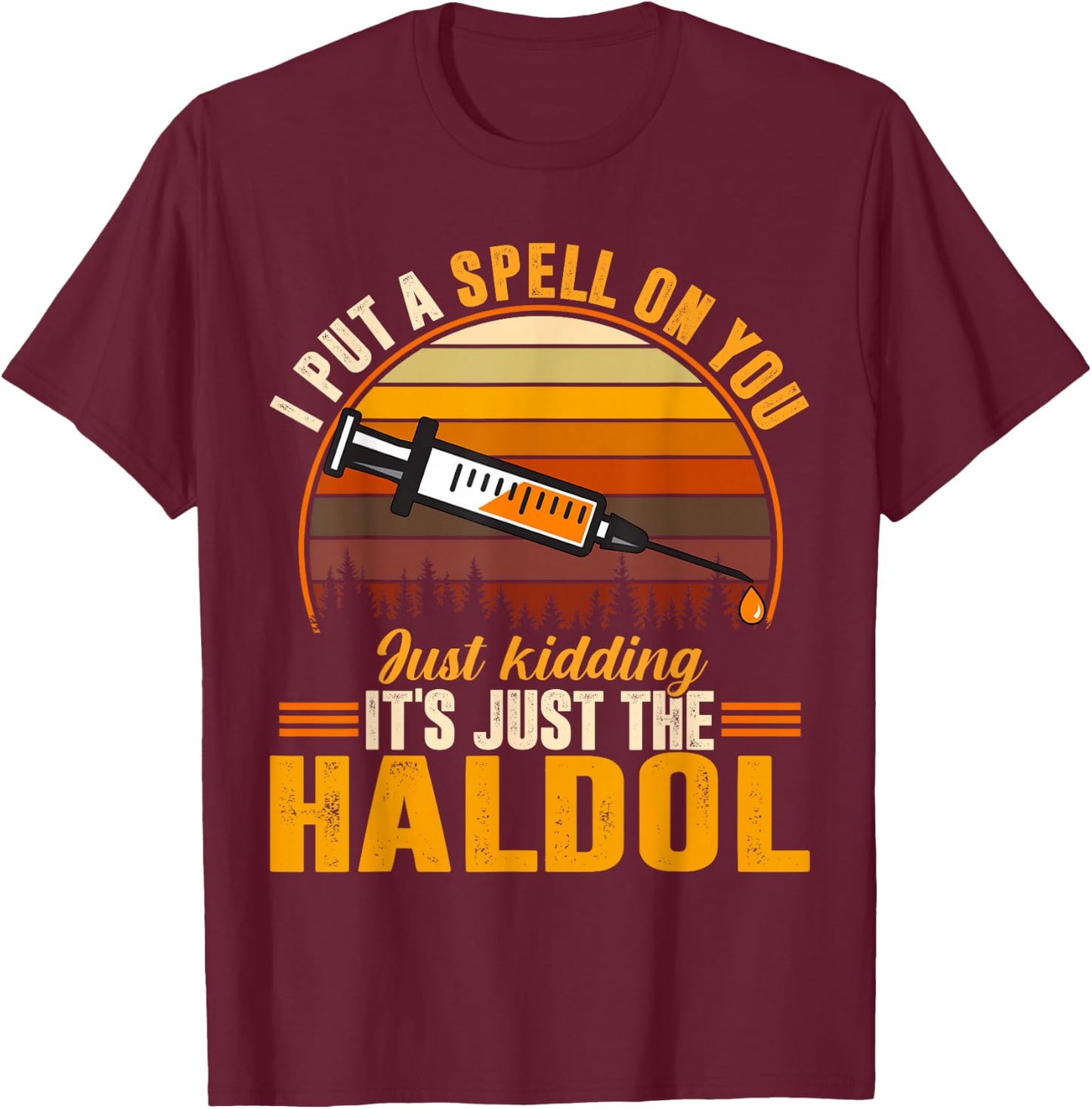 I Put A Spell On You Its Just The Haldol T-Shirt - T-Shirt | Maroon