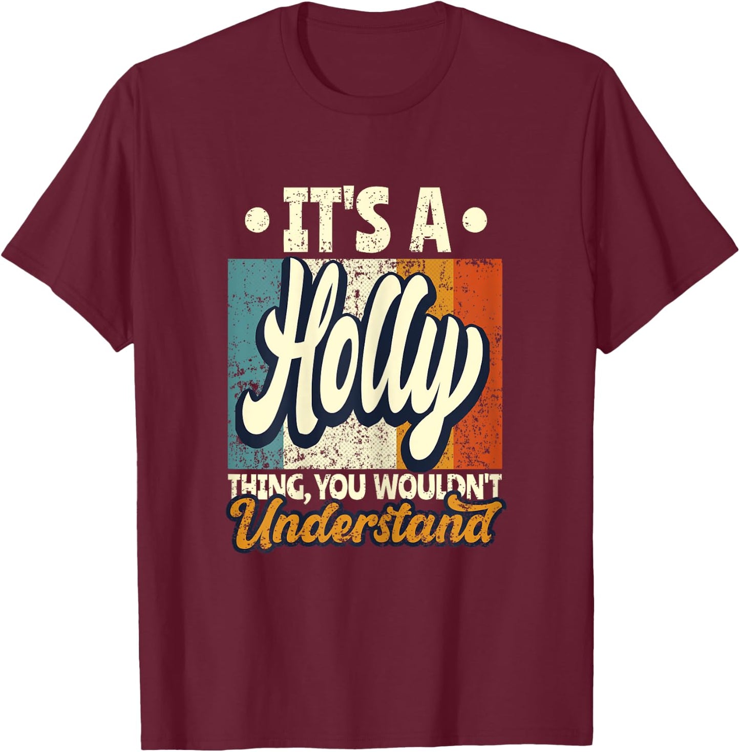It's A Holly Thing You Wouldn't Understand T-Shirt - T-Shirt | Maroon