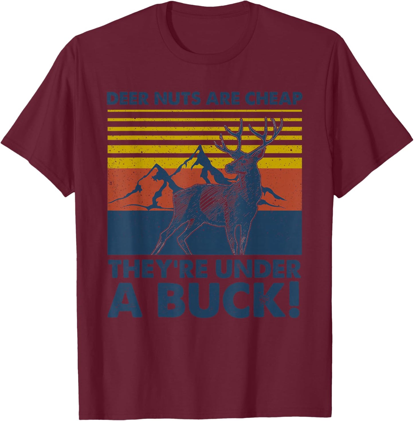Deer Nuts Are Cheap They're Under A Buck Funny Deer Hunting T-Shirt - T-Shirt | Maroon