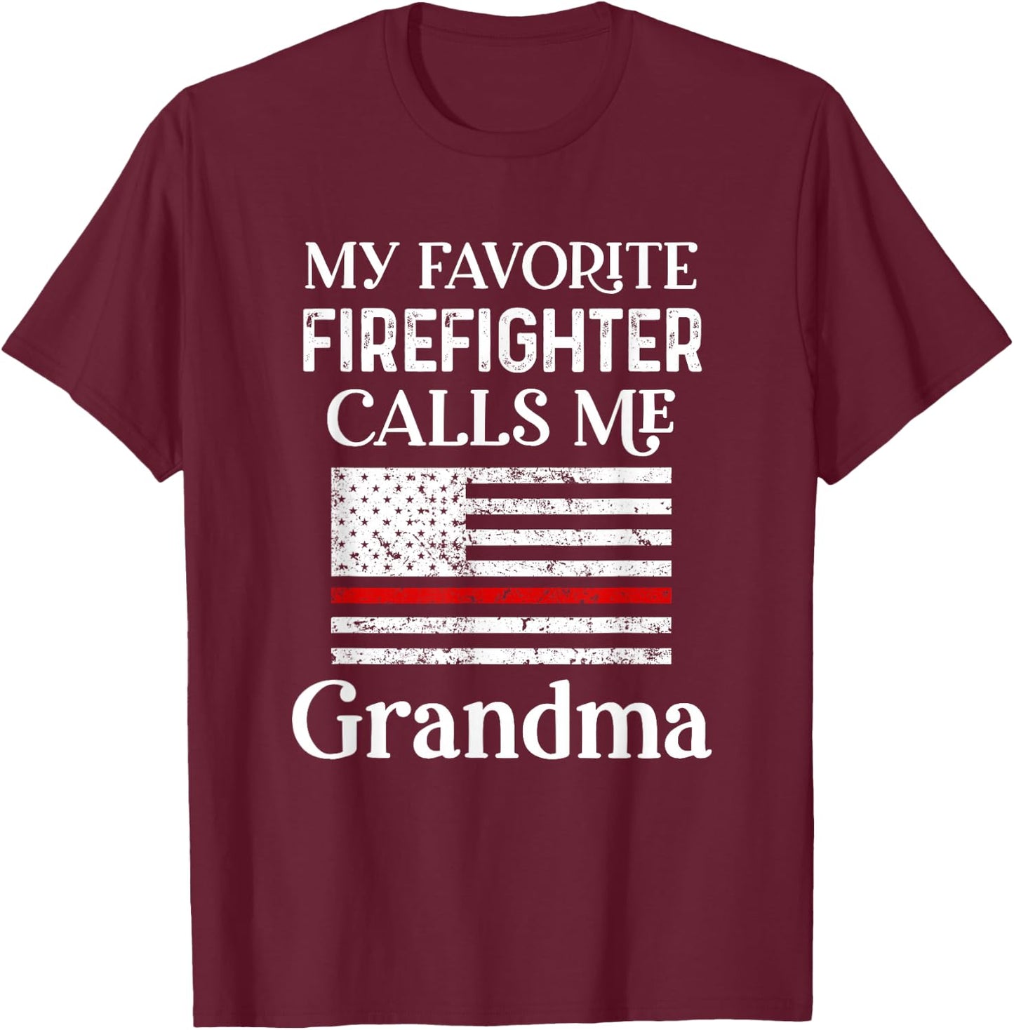My Favorite Firefighter Calls Me Grandma Thin Red Line T-Shirt - T-Shirt | Maroon
