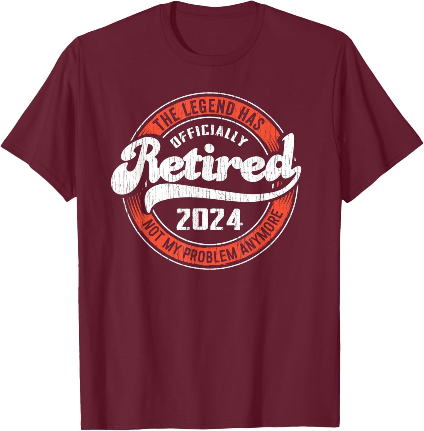 RETIRED 2024 Not My Problem Anymore - Funny Retirement T-Shirt - T-Shirt | Maroon