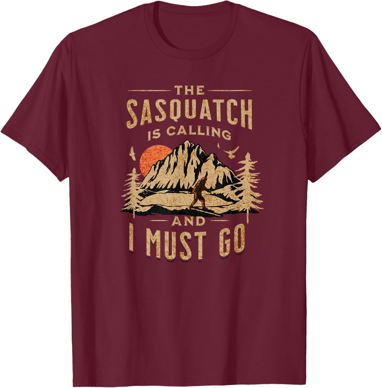 Bigfoot, Cryptid, The Sasquatch Is Calling And I Must Go T-Shirt - T-Shirt | Maroon
