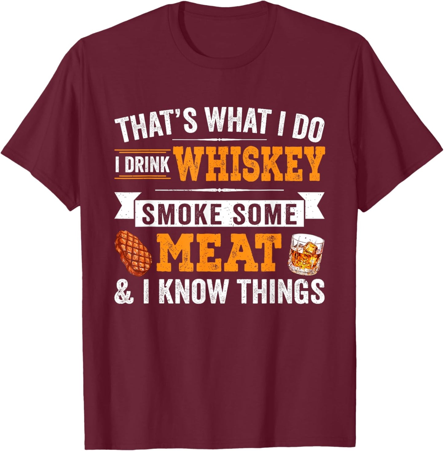 Funny I Drink Whiskey Smoke Some Meat And I Know Things T-Shirt - T-Shirt | Maroon