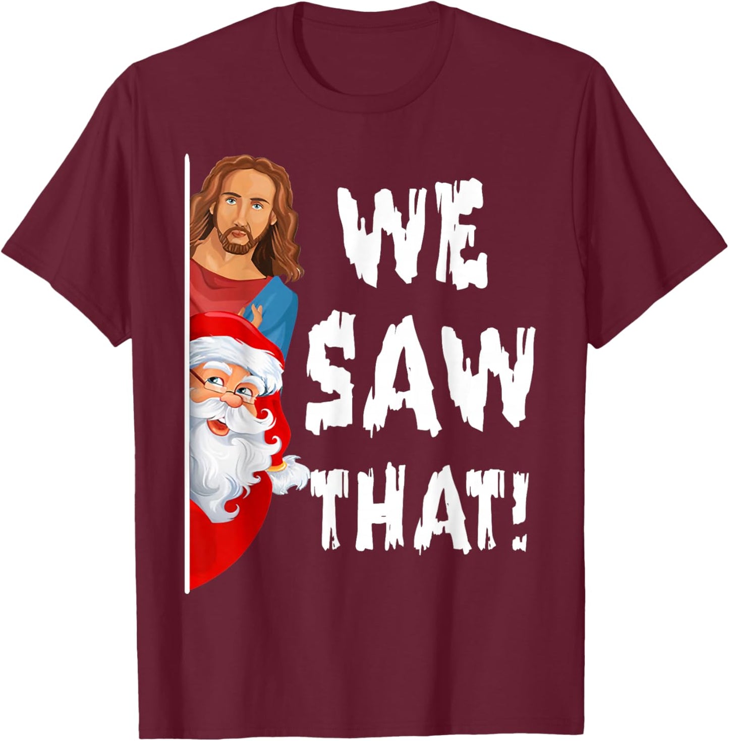 We Saw That Jesus Santa Funny T-Shirt - T-Shirt | Maroon