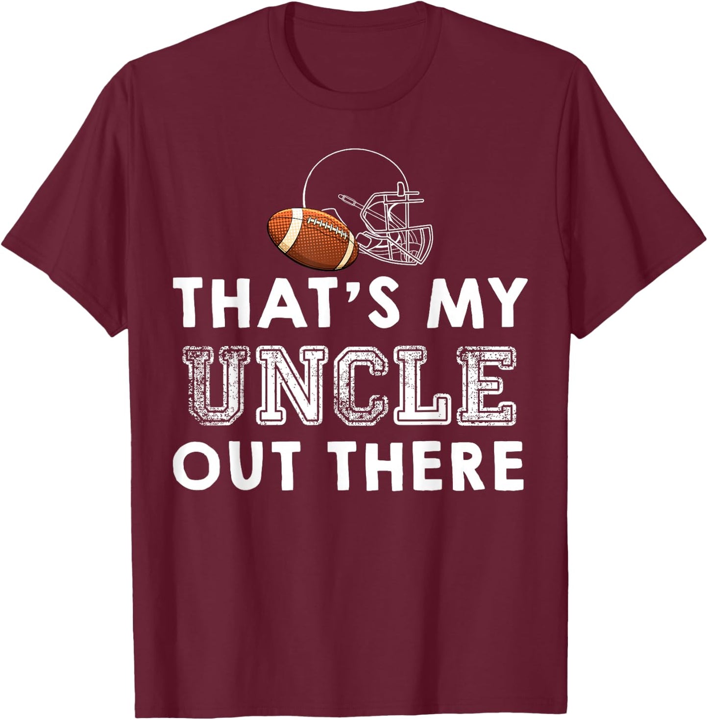 That's My Uncle Out There Proud Football Family Friend T-Shirt - T-Shirt | Maroon