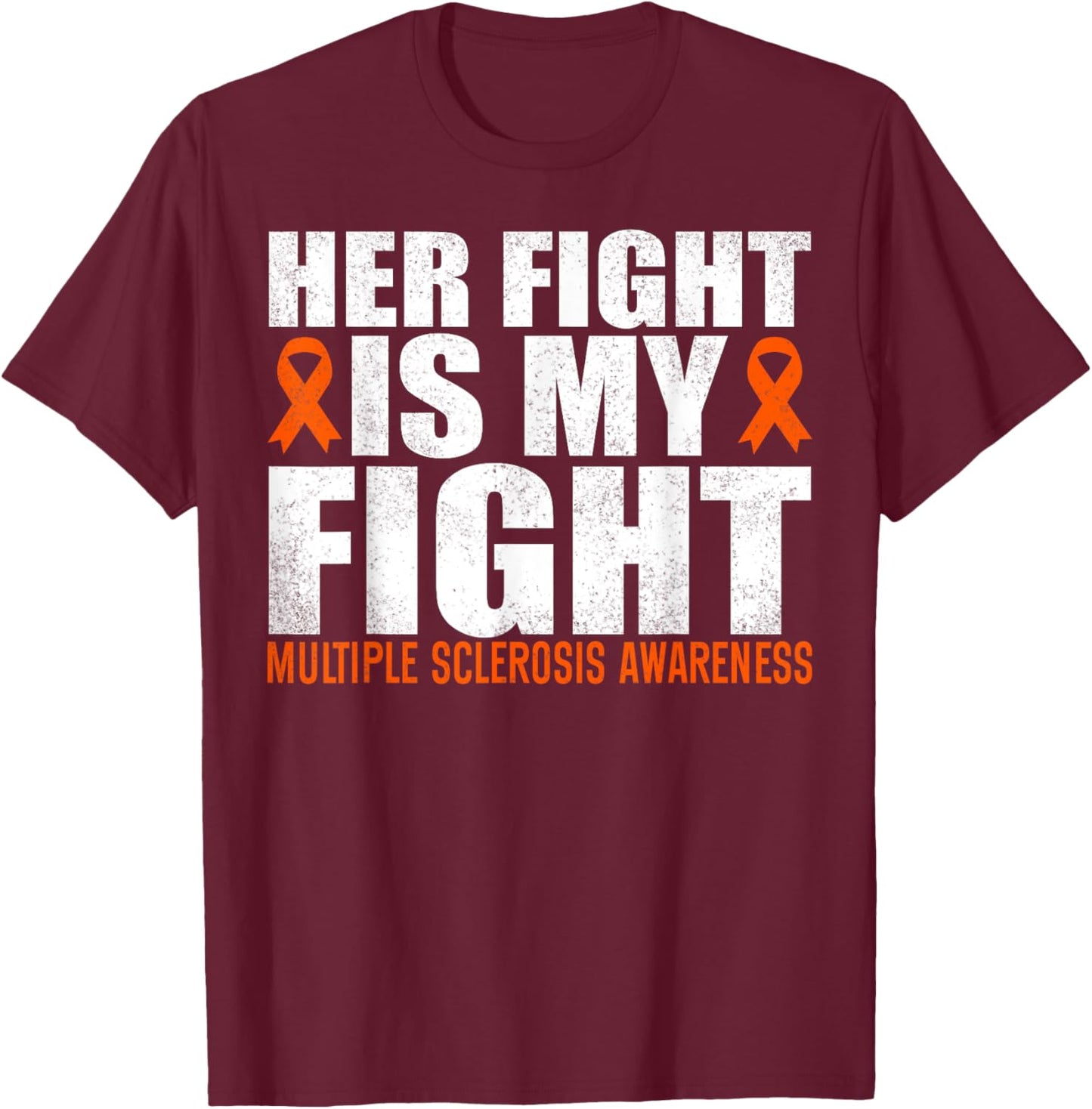 Her Fight Is My Fight Multiple Sclerosis Awareness MS T-Shirt - T-Shirt | Maroon