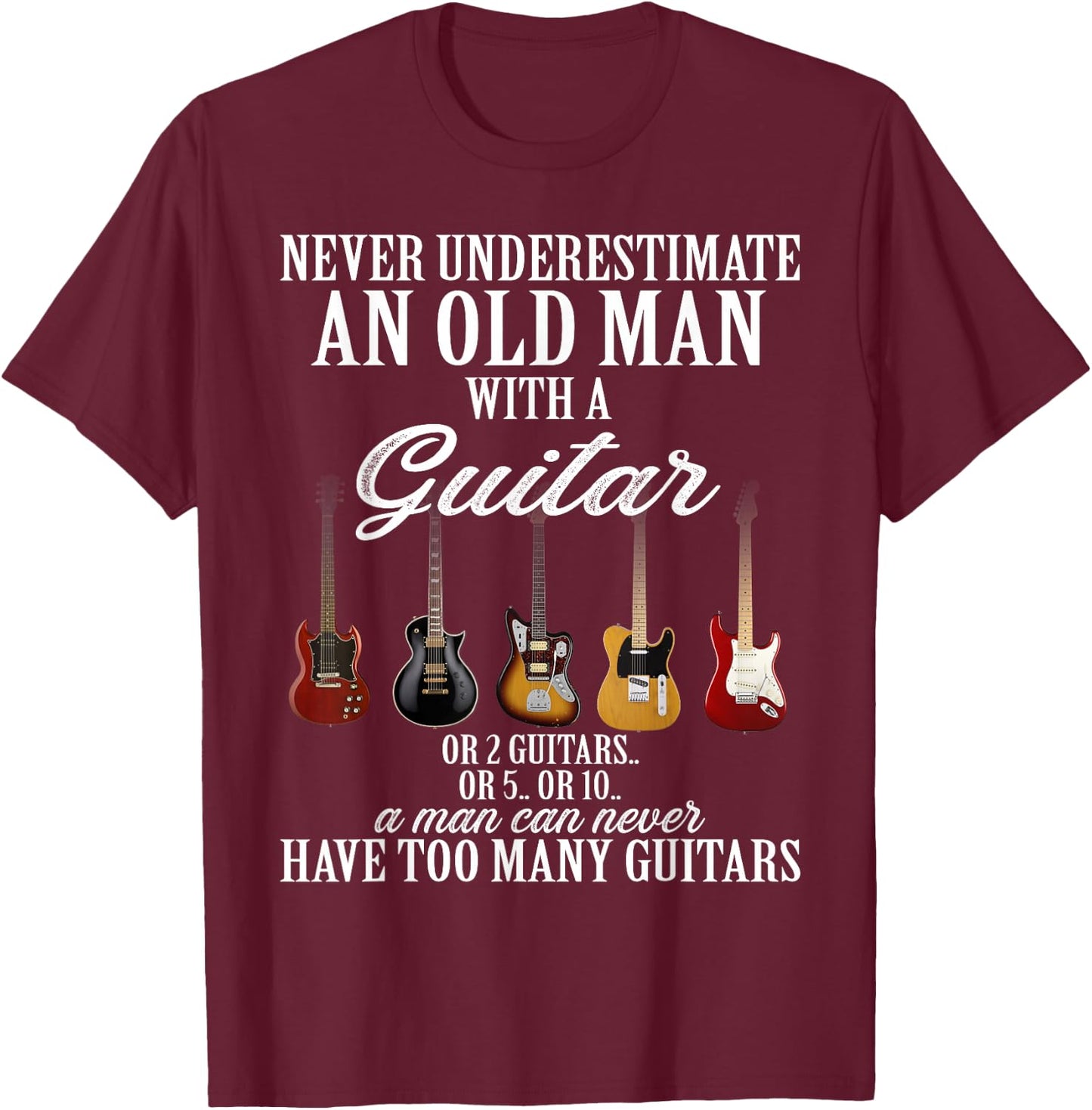 Never Underestimate An Old Man With A Guitar T-Shirt - T-Shirt | Maroon