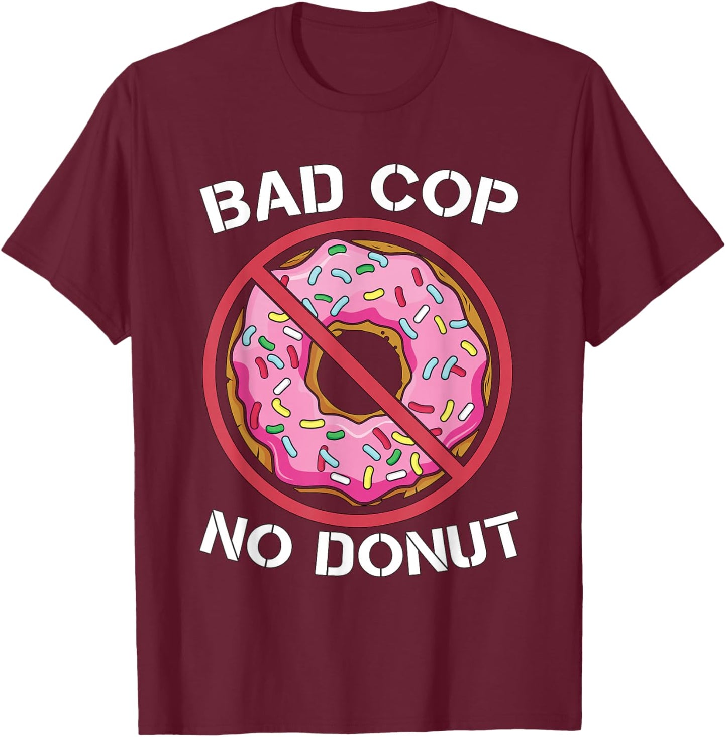 Bad Cop No Donut Law Enforcement Policeman Police Officer T-Shirt - T-Shirt | Maroon