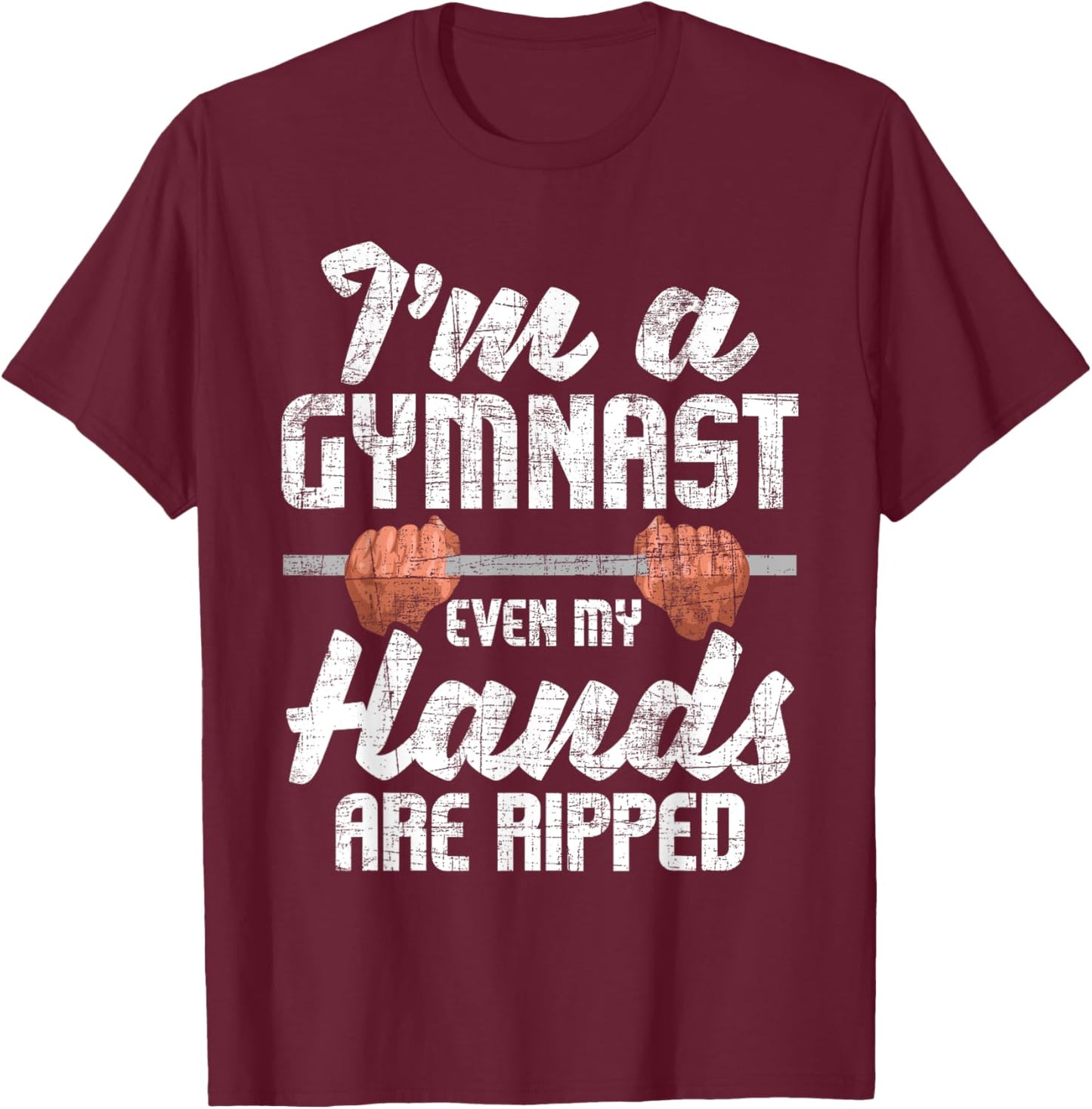 I'm A Gymnast Even My Hands Are Ripped - Gymnastics Aerobics T-Shirt - T-Shirt | Maroon