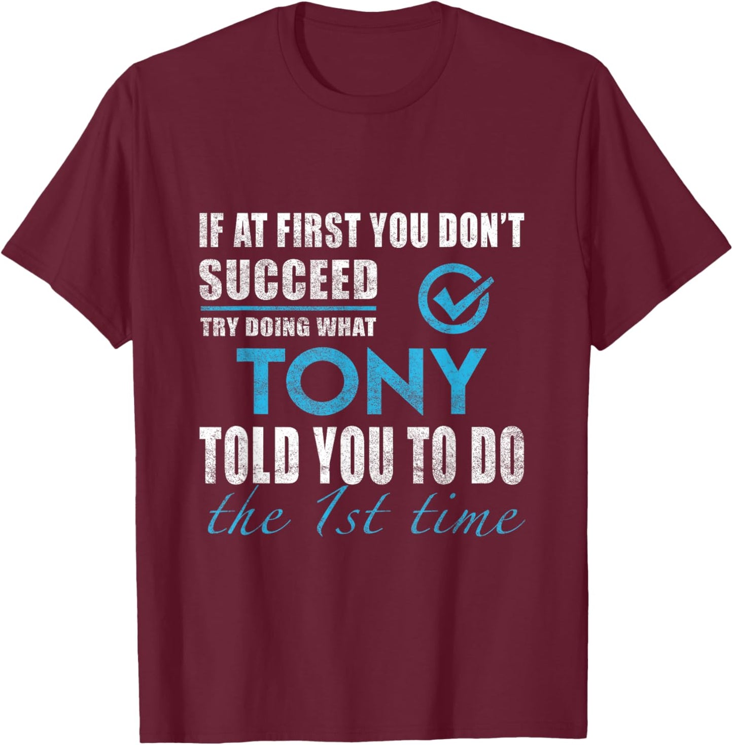 Tony Name - Try What Tony Told You To Do T-Shirt - T-Shirt | Maroon