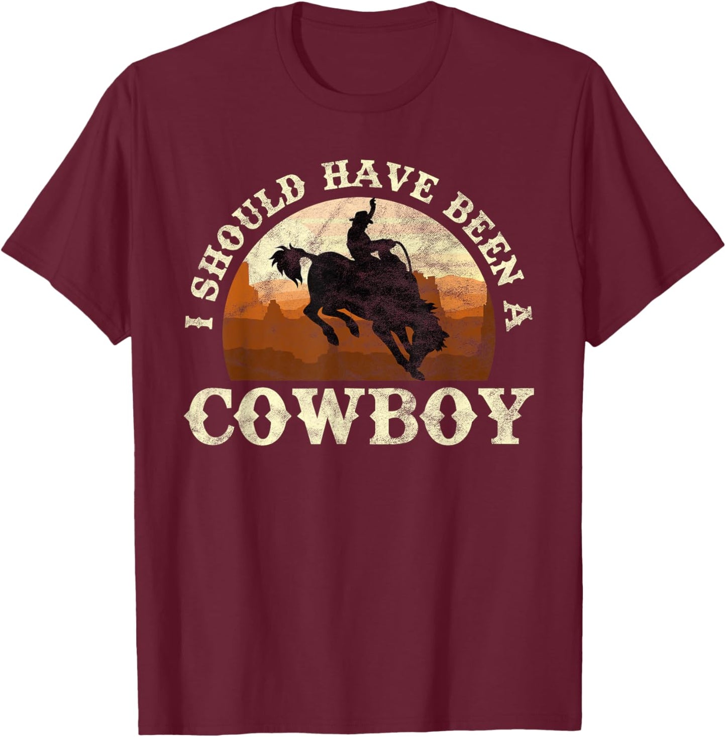 I Should Have Been A Cowboy Rodeo T-Shirt - T-Shirt | Maroon