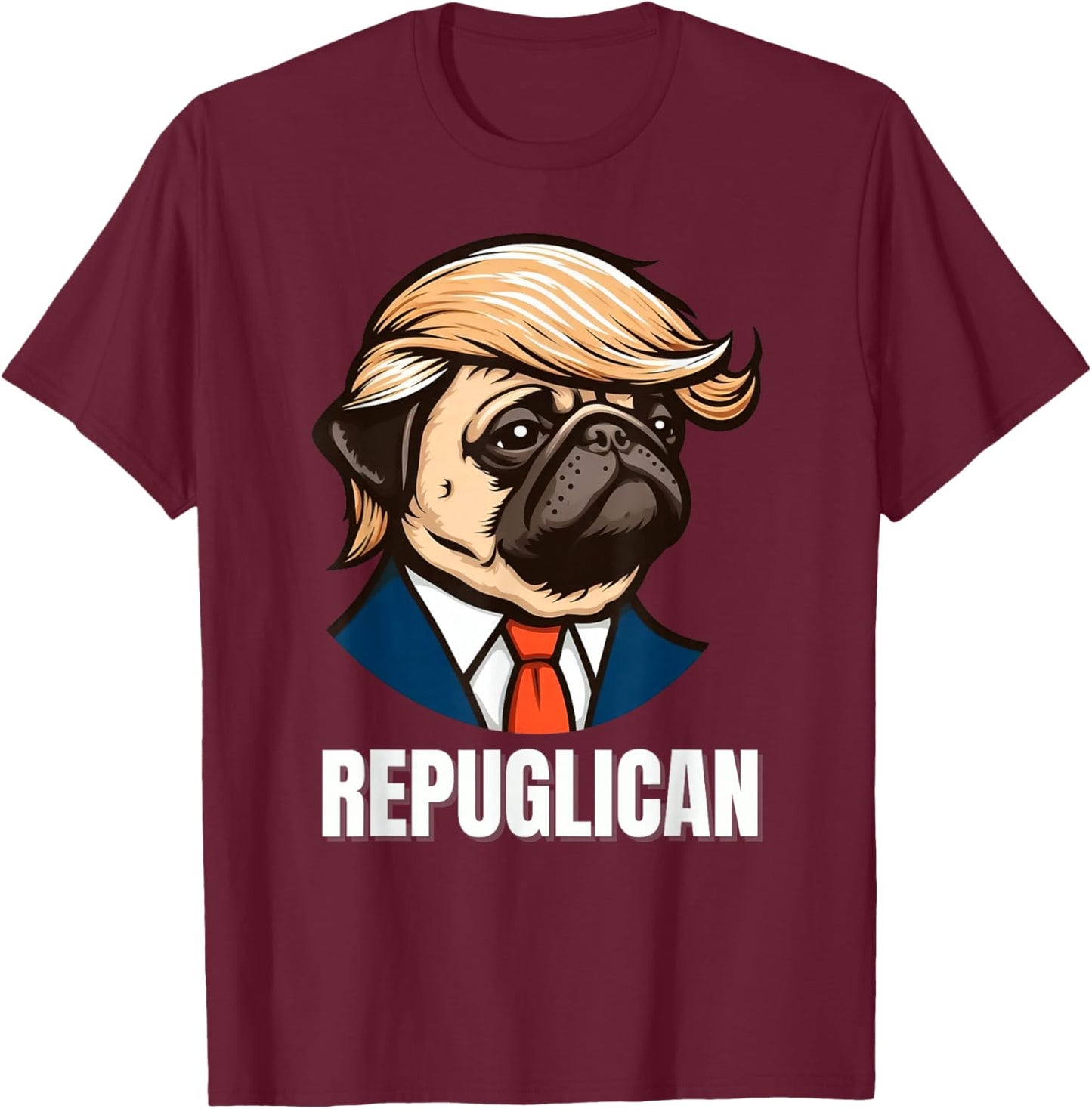 Funny Republican Pug Political Dog Repuglican Men Women T-Shirt - T-Shirt | Maroon