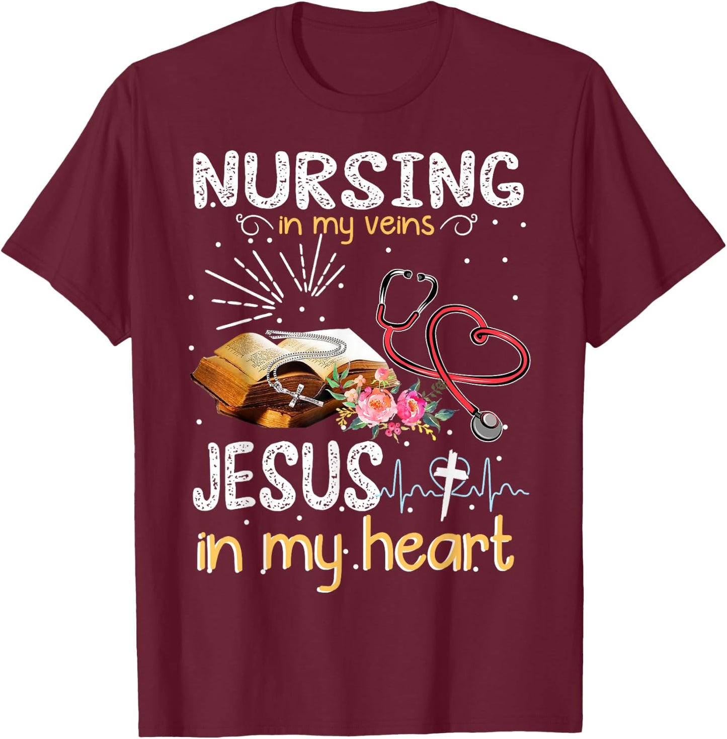 Nursing In My Veins Jesus In My Heart Gift T-Shirt - T-Shirt | Maroon