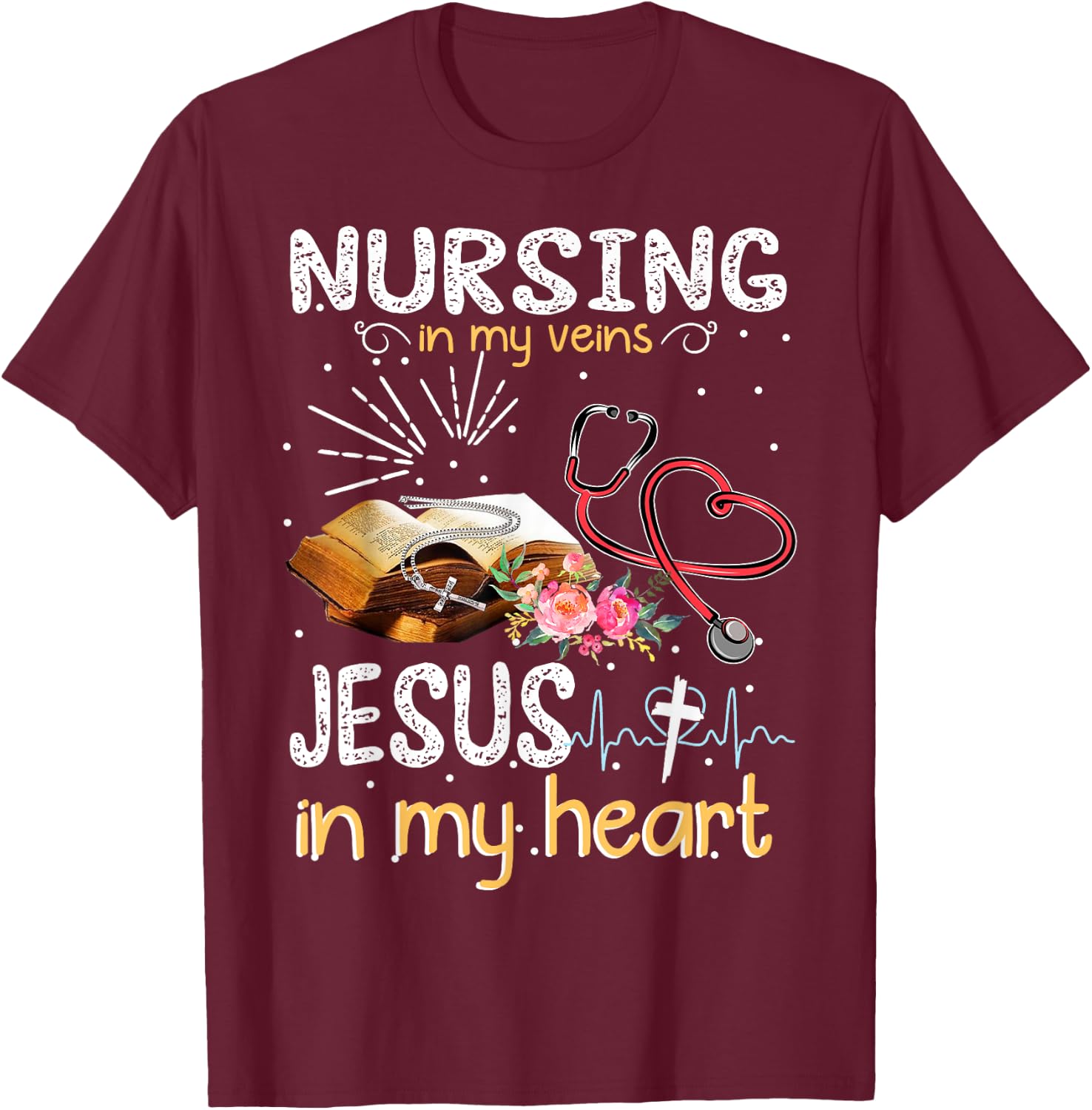 Nursing In My Veins Jesus In My Heart Gift T-Shirt - T-Shirt | Maroon