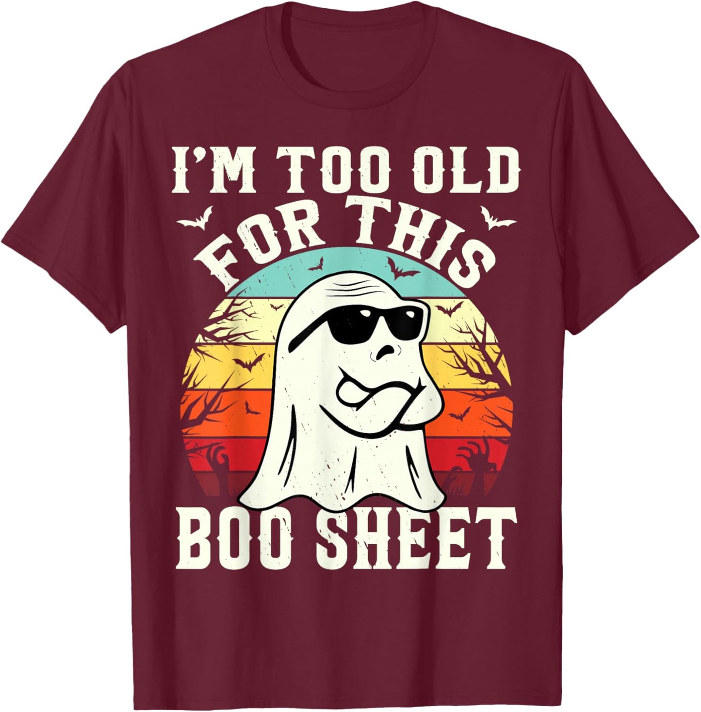 I'm Too Old For This Boo Sheet Ghost Funny Halloween Ghost T-Shirt - T-Shirt | Maroon