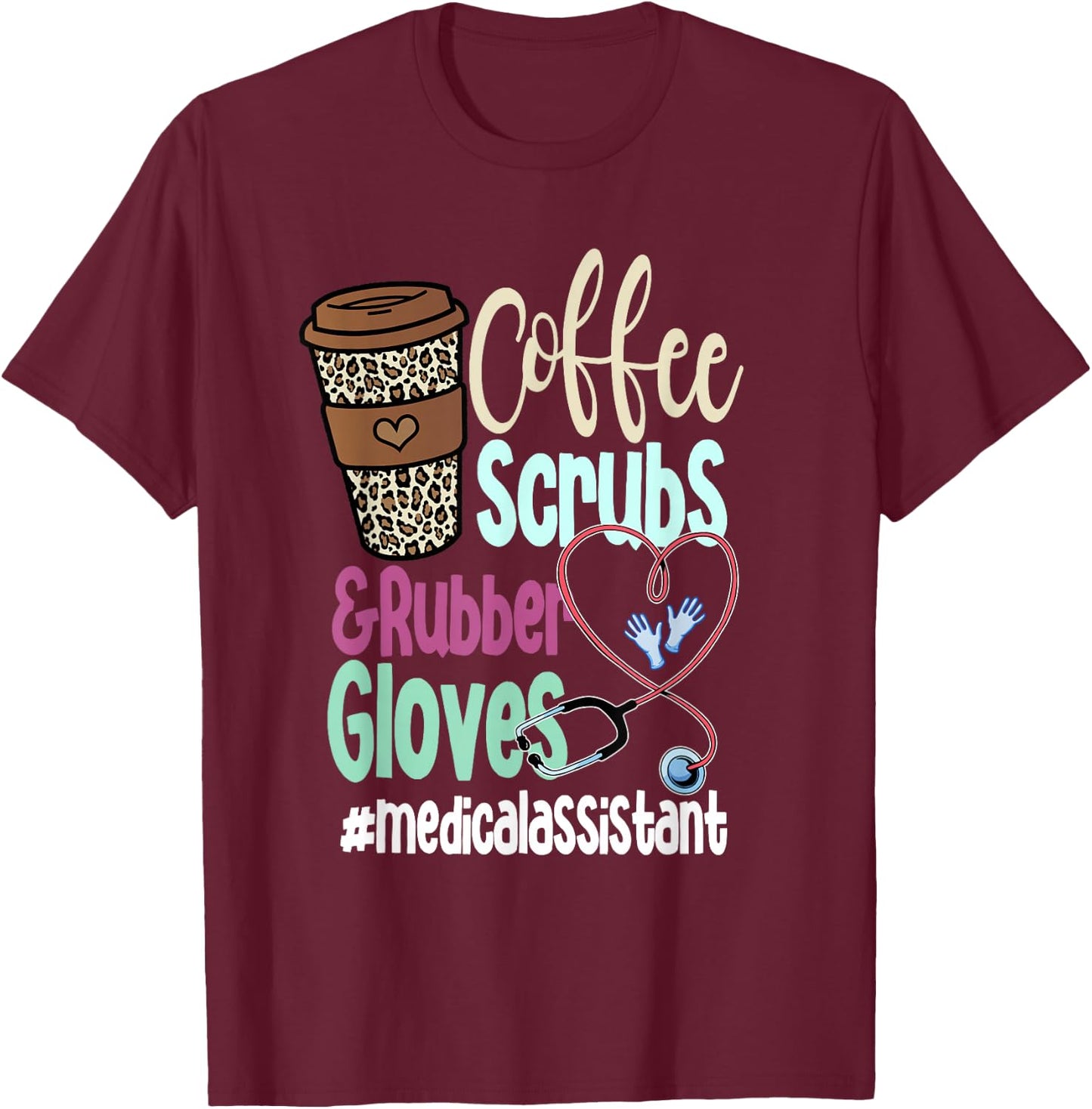 Coffee Scrubs And Rubber Gloves Medical Assistant T-Shirt - T-Shirt | Maroon