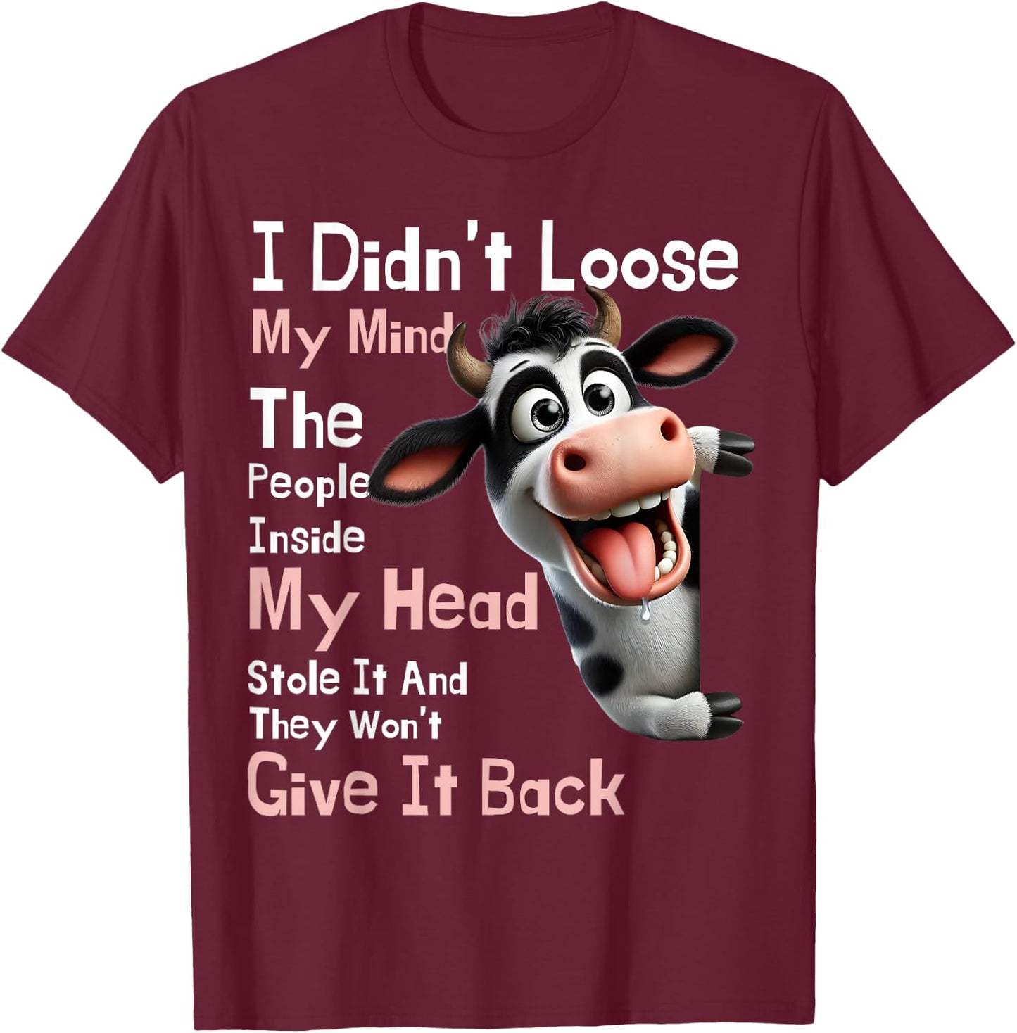 Cow I Didn't Lose My Mind The People Inside My Head Stole It T-Shirt - T-Shirt | Maroon