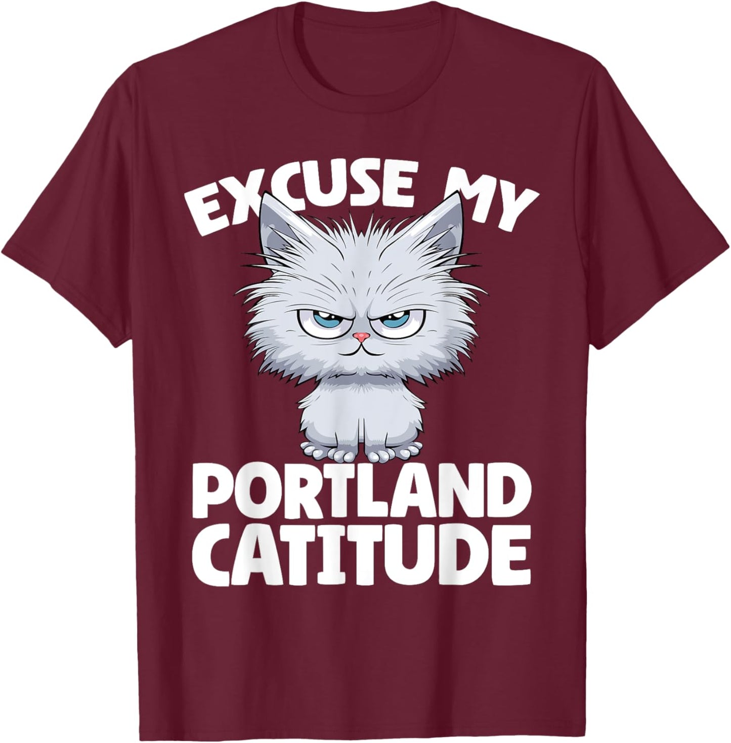 Excuse My Portland Catitude Portland Cat Attitude Men Women T-Shirt - T-Shirt | Maroon