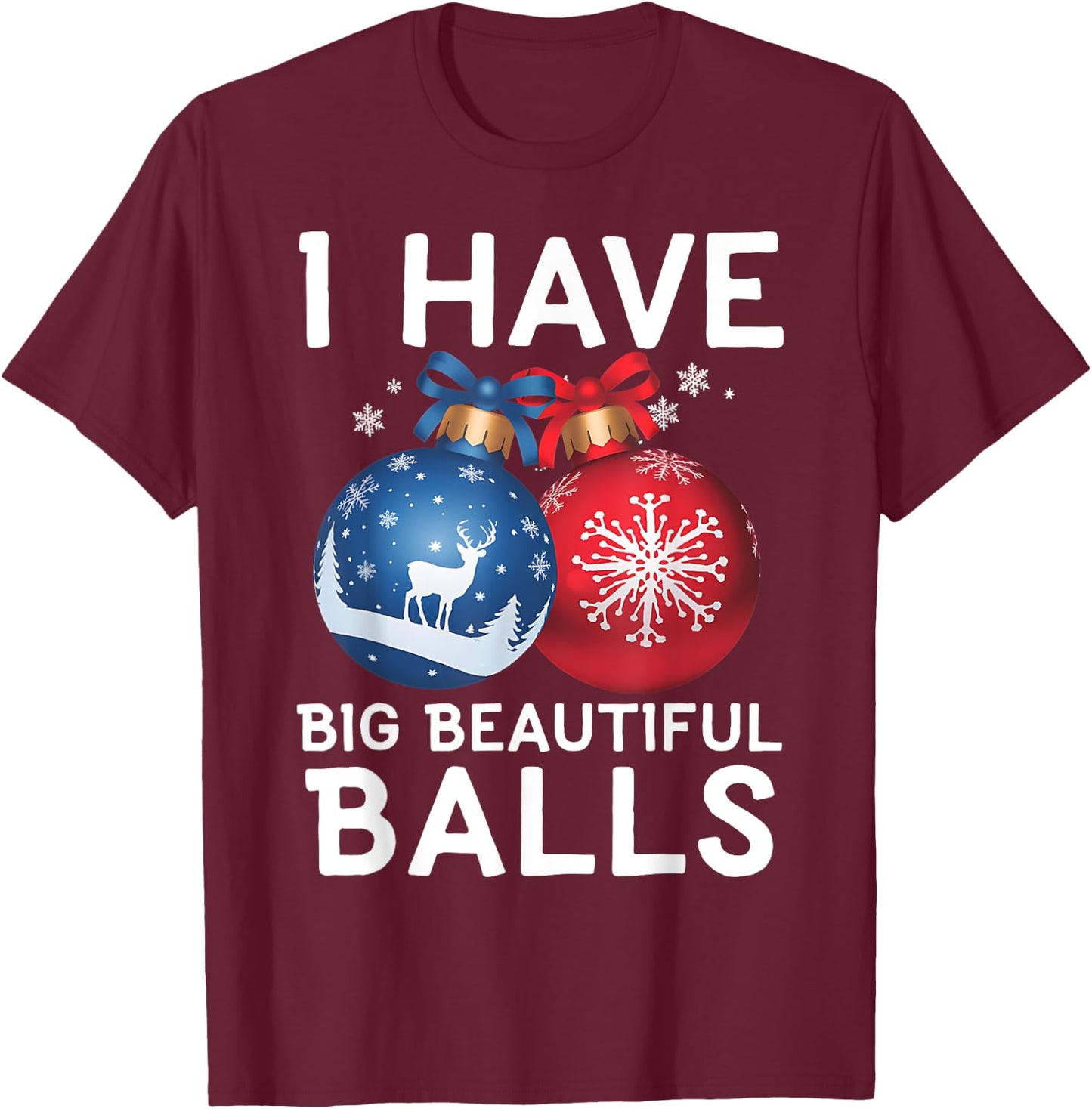 Christmas Men's Funny I Have Big Beautiful Balls Xmas T-Shirt - T-Shirt | Maroon