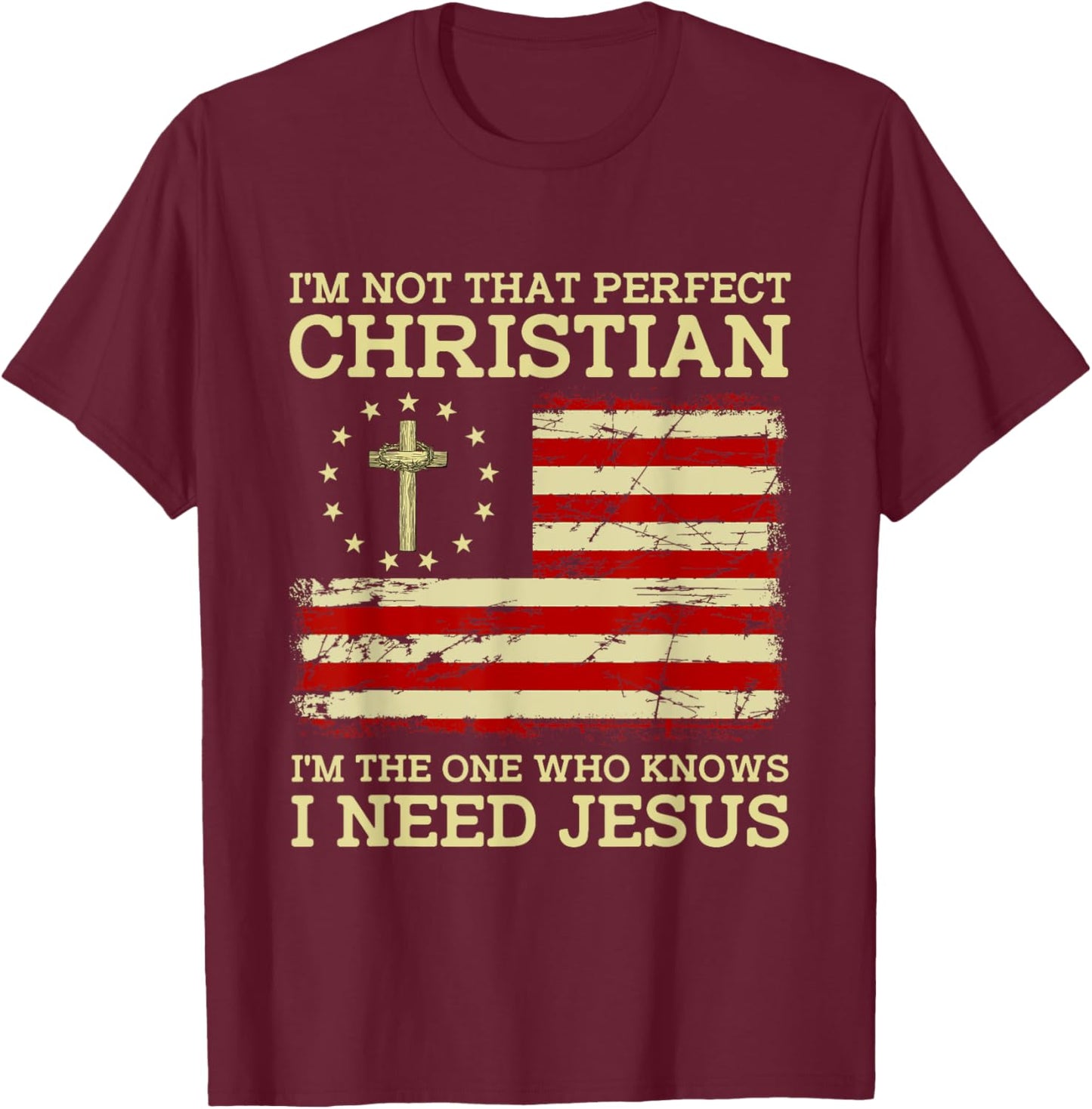 I'm Not That Perfects Christian I Need Jesus US Flag Vintage T-Shirt - T-Shirt | Maroon
