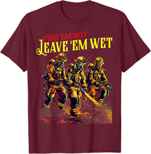 Firefighter Firemen Find Em Hot Leave Wet Funny Gift , Small, Black T-Shirt - T-Shirt | Maroon